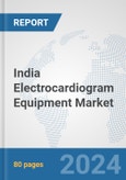 India Electrocardiogram Equipment Market: Prospects, Trends Analysis, Market Size and Forecasts up to 2032- Product Image