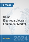 China Electrocardiogram Equipment Market: Prospects, Trends Analysis, Market Size and Forecasts up to 2032- Product Image