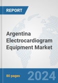 Argentina Electrocardiogram Equipment Market: Prospects, Trends Analysis, Market Size and Forecasts up to 2032- Product Image