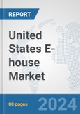 United States E-house Market: Prospects, Trends Analysis, Market Size and Forecasts up to 2032- Product Image