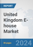 United Kingdom E-house Market: Prospects, Trends Analysis, Market Size and Forecasts up to 2032- Product Image