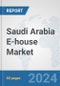 Saudi Arabia E-house Market: Prospects, Trends Analysis, Market Size and Forecasts up to 2032 - Product Thumbnail Image