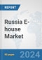 Russia E-house Market: Prospects, Trends Analysis, Market Size and Forecasts up to 2032 - Product Image