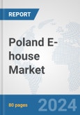 Poland E-house Market: Prospects, Trends Analysis, Market Size and Forecasts up to 2032- Product Image