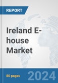 Ireland E-house Market: Prospects, Trends Analysis, Market Size and Forecasts up to 2032- Product Image