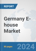 Germany E-house Market: Prospects, Trends Analysis, Market Size and Forecasts up to 2032- Product Image