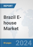 Brazil E-house Market: Prospects, Trends Analysis, Market Size and Forecasts up to 2032- Product Image