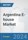 Argentina E-house Market: Prospects, Trends Analysis, Market Size and Forecasts up to 2032- Product Image