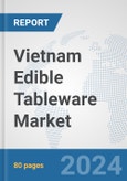 Vietnam Edible Tableware Market: Prospects, Trends Analysis, Market Size and Forecasts up to 2032- Product Image