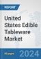 United States Edible Tableware Market: Prospects, Trends Analysis, Market Size and Forecasts up to 2032 - Product Image