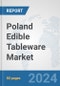 Poland Edible Tableware Market: Prospects, Trends Analysis, Market Size and Forecasts up to 2032 - Product Image