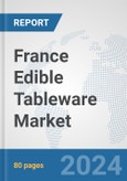 France Edible Tableware Market: Prospects, Trends Analysis, Market Size and Forecasts up to 2032- Product Image