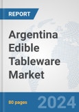 Argentina Edible Tableware Market: Prospects, Trends Analysis, Market Size and Forecasts up to 2032- Product Image