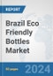 Brazil Eco Friendly Bottles Market: Prospects, Trends Analysis, Market Size and Forecasts up to 2032 - Product Thumbnail Image