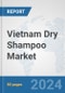 Vietnam Dry Shampoo Market: Prospects, Trends Analysis, Market Size and Forecasts up to 2032 - Product Thumbnail Image