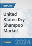 United States Dry Shampoo Market: Prospects, Trends Analysis, Market Size and Forecasts up to 2032- Product Image