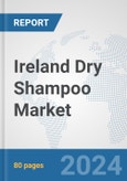 Ireland Dry Shampoo Market: Prospects, Trends Analysis, Market Size and Forecasts up to 2032- Product Image