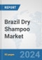 Brazil Dry Shampoo Market: Prospects, Trends Analysis, Market Size and Forecasts up to 2032 - Product Image