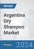 Argentina Dry Shampoo Market: Prospects, Trends Analysis, Market Size and Forecasts up to 2032- Product Image