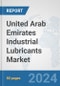 United Arab Emirates Industrial Lubricants Market: Prospects, Trends Analysis, Market Size and Forecasts up to 2032 - Product Image