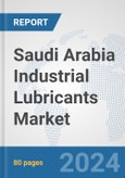 Saudi Arabia Industrial Lubricants Market: Prospects, Trends Analysis, Market Size and Forecasts up to 2032- Product Image