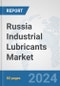 Russia Industrial Lubricants Market: Prospects, Trends Analysis, Market Size and Forecasts up to 2032 - Product Image
