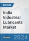 India Industrial Lubricants Market: Prospects, Trends Analysis, Market Size and Forecasts up to 2032 - Product Image