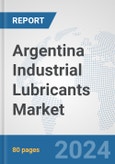 Argentina Industrial Lubricants Market: Prospects, Trends Analysis, Market Size and Forecasts up to 2032- Product Image