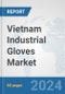Vietnam Industrial Gloves Market: Prospects, Trends Analysis, Market Size and Forecasts up to 2032 - Product Image