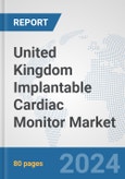 United Kingdom Implantable Cardiac Monitor Market: Prospects, Trends Analysis, Market Size and Forecasts up to 2032- Product Image