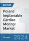Poland Implantable Cardiac Monitor Market: Prospects, Trends Analysis, Market Size and Forecasts up to 2032 - Product Image