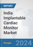 India Implantable Cardiac Monitor Market: Prospects, Trends Analysis, Market Size and Forecasts up to 2032- Product Image