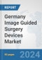 Germany Image Guided Surgery Devices Market: Prospects, Trends Analysis, Market Size and Forecasts up to 2032 - Product Image