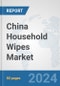 China Household Wipes Market: Prospects, Trends Analysis, Market Size and Forecasts up to 2032 - Product Image