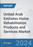 United Arab Emirates Home Rehabilitation Products and Services Market: Prospects, Trends Analysis, Market Size and Forecasts up to 2032- Product Image