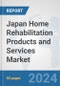 Japan Home Rehabilitation Products and Services Market: Prospects, Trends Analysis, Market Size and Forecasts up to 2032 - Product Image