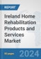 Ireland Home Rehabilitation Products and Services Market: Prospects, Trends Analysis, Market Size and Forecasts up to 2032 - Product Image