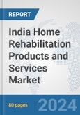 India Home Rehabilitation Products and Services Market: Prospects, Trends Analysis, Market Size and Forecasts up to 2032- Product Image