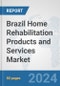 Brazil Home Rehabilitation Products and Services Market: Prospects, Trends Analysis, Market Size and Forecasts up to 2032 - Product Image