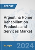 Argentina Home Rehabilitation Products and Services Market: Prospects, Trends Analysis, Market Size and Forecasts up to 2032- Product Image