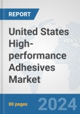 United States High-performance Adhesives Market: Prospects, Trends Analysis, Market Size and Forecasts up to 2032- Product Image