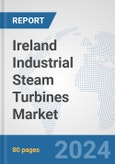 Ireland Industrial Steam Turbines Market: Prospects, Trends Analysis, Market Size and Forecasts up to 2032- Product Image