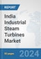 India Industrial Steam Turbines Market: Prospects, Trends Analysis, Market Size and Forecasts up to 2032 - Product Image