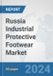 Russia Industrial Protective Footwear Market: Prospects, Trends Analysis, Market Size and Forecasts up to 2032 - Product Image