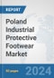 Poland Industrial Protective Footwear Market: Prospects, Trends Analysis, Market Size and Forecasts up to 2032 - Product Image