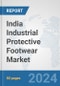 India Industrial Protective Footwear Market: Prospects, Trends Analysis, Market Size and Forecasts up to 2032 - Product Image