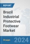 Brazil Industrial Protective Footwear Market: Prospects, Trends Analysis, Market Size and Forecasts up to 2032 - Product Image
