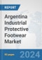 Argentina Industrial Protective Footwear Market: Prospects, Trends Analysis, Market Size and Forecasts up to 2032 - Product Image