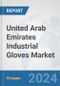 United Arab Emirates Industrial Gloves Market: Prospects, Trends Analysis, Market Size and Forecasts up to 2032 - Product Thumbnail Image