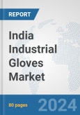 India Industrial Gloves Market: Prospects, Trends Analysis, Market Size and Forecasts up to 2032- Product Image